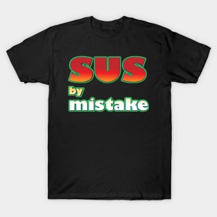 SUS by mistake T-Shirt